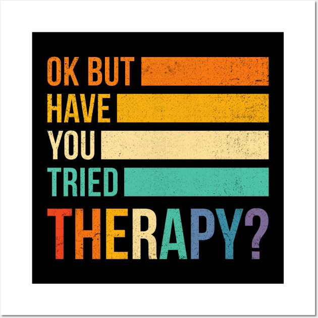 Ok But Have You Tried Therapy Wall Art by antrazdixonlda